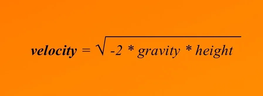 Velocity = √(-2 * Gravity * Height))